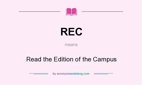 What does REC mean? It stands for Read the Edition of the Campus