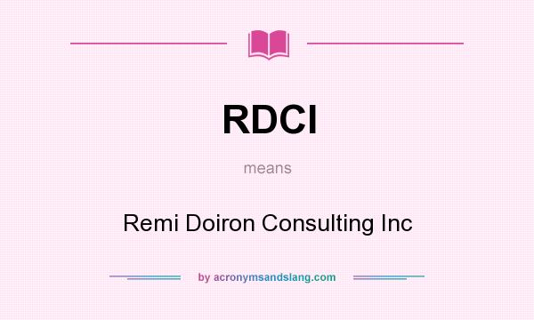 What does RDCI mean? It stands for Remi Doiron Consulting Inc