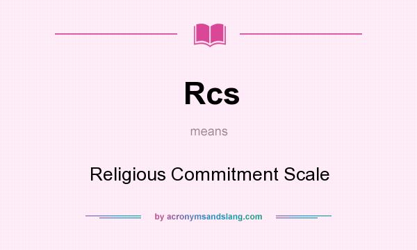 What does Rcs mean? It stands for Religious Commitment Scale