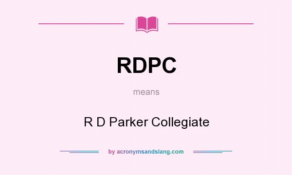 What does RDPC mean? It stands for R D Parker Collegiate