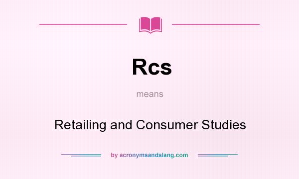 What does Rcs mean? It stands for Retailing and Consumer Studies