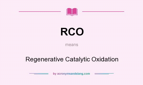 What does RCO mean? It stands for Regenerative Catalytic Oxidation