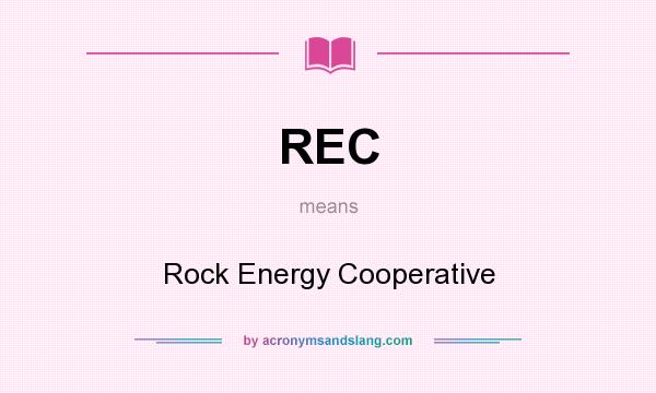 What does REC mean? It stands for Rock Energy Cooperative