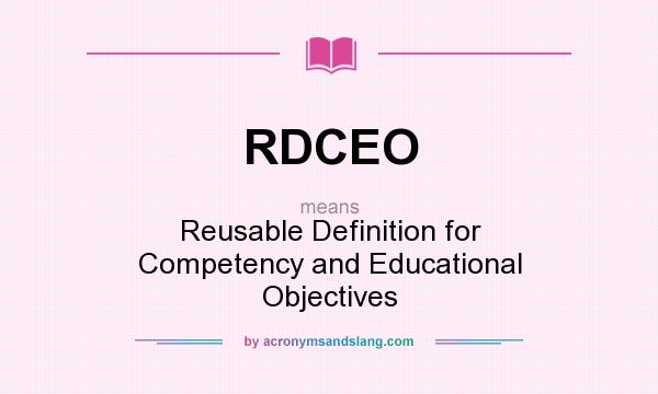 What does RDCEO mean? It stands for Reusable Definition for Competency and Educational Objectives