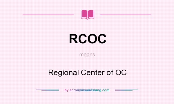 What does RCOC mean? It stands for Regional Center of OC