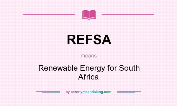 What does REFSA mean? It stands for Renewable Energy for South Africa