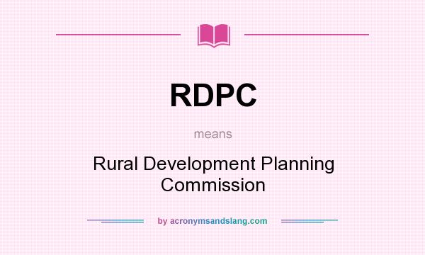 What does RDPC mean? It stands for Rural Development Planning Commission