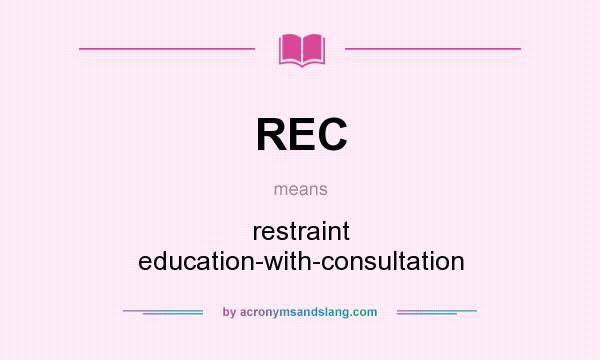 What does REC mean? It stands for restraint education-with-consultation