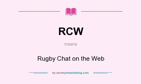 What does RCW mean? It stands for Rugby Chat on the Web