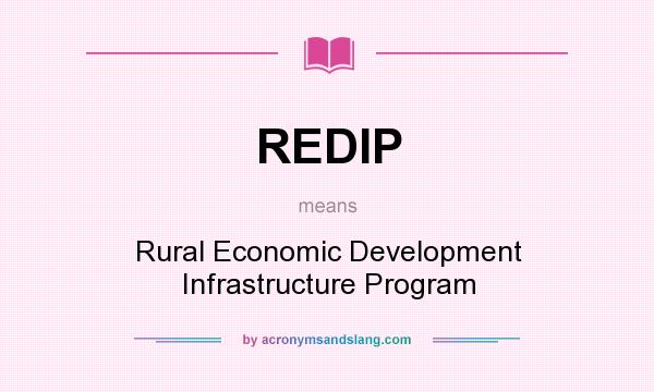 What does REDIP mean? It stands for Rural Economic Development Infrastructure Program