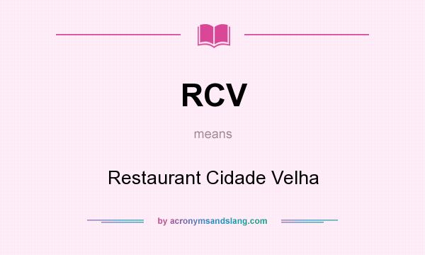What does RCV mean? It stands for Restaurant Cidade Velha