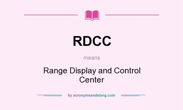 What does RDCC mean? It stands for Range Display and Control Center
