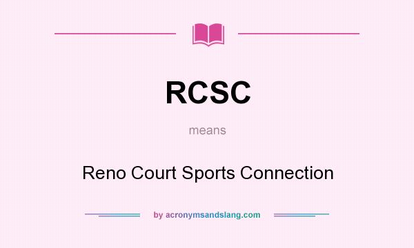 What does RCSC mean? It stands for Reno Court Sports Connection
