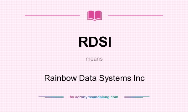 What does RDSI mean? It stands for Rainbow Data Systems Inc
