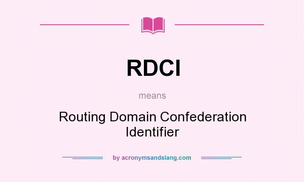 What does RDCI mean? It stands for Routing Domain Confederation Identifier