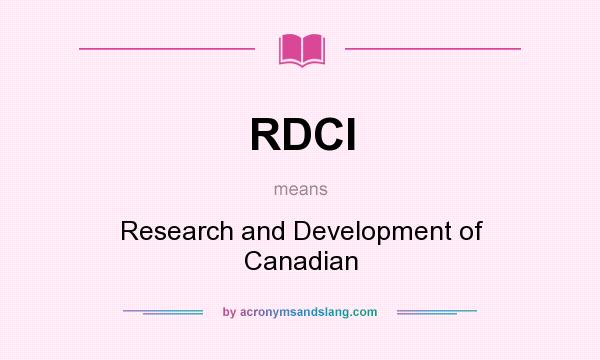 What does RDCI mean? It stands for Research and Development of Canadian