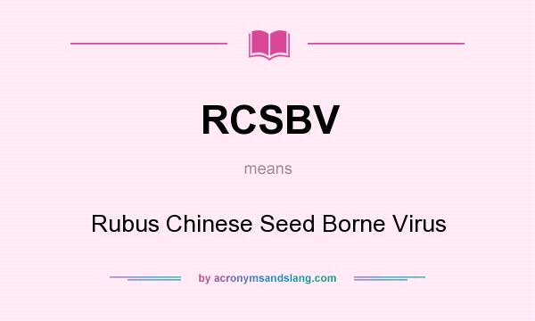 What does RCSBV mean? It stands for Rubus Chinese Seed Borne Virus