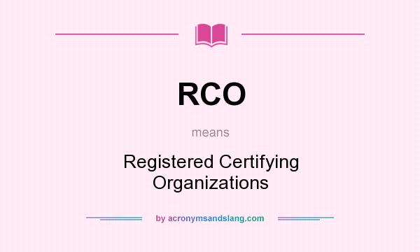 What does RCO mean? It stands for Registered Certifying Organizations