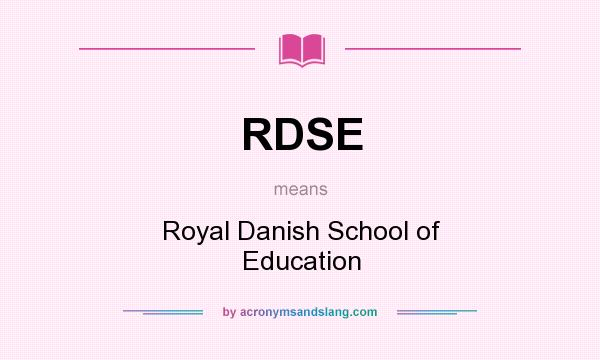 What does RDSE mean? It stands for Royal Danish School of Education