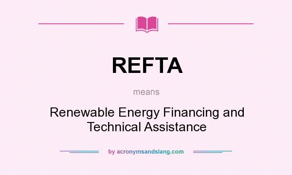 What does REFTA mean? It stands for Renewable Energy Financing and Technical Assistance