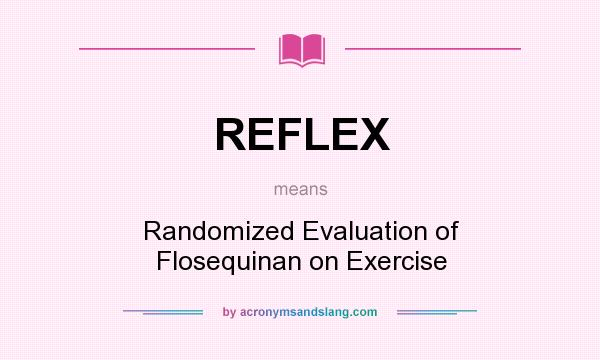What does REFLEX mean? It stands for Randomized Evaluation of Flosequinan on Exercise