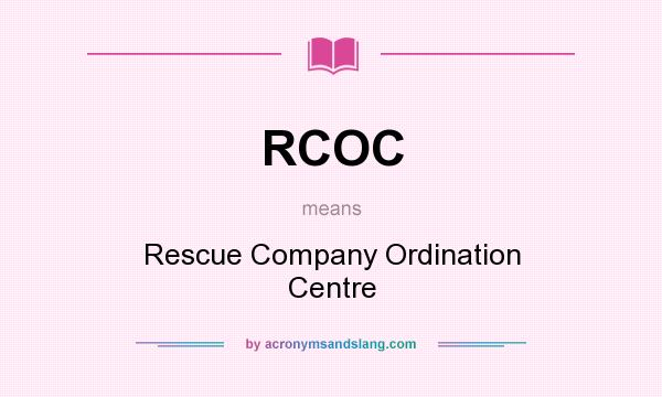 What does RCOC mean? It stands for Rescue Company Ordination Centre