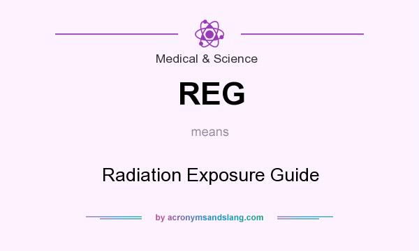 What does REG mean? It stands for Radiation Exposure Guide