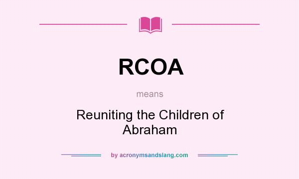 What does RCOA mean? It stands for Reuniting the Children of Abraham
