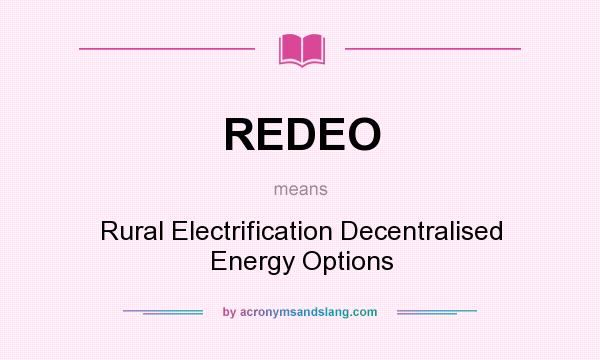 What does REDEO mean? It stands for Rural Electrification Decentralised Energy Options