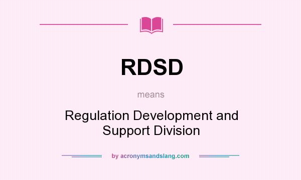 What does RDSD mean? It stands for Regulation Development and Support Division