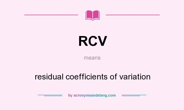 What does RCV mean? It stands for residual coefficients of variation