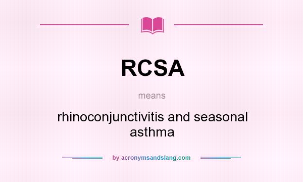 What does RCSA mean? It stands for rhinoconjunctivitis and seasonal asthma