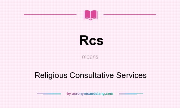 What does Rcs mean? It stands for Religious Consultative Services