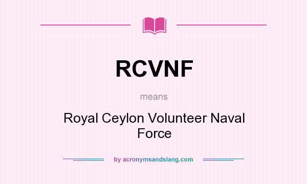 What does RCVNF mean? It stands for Royal Ceylon Volunteer Naval Force