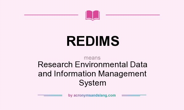 What does REDIMS mean? It stands for Research Environmental Data and Information Management System