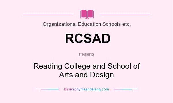 What does RCSAD mean? It stands for Reading College and School of Arts and Design