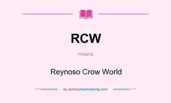 What does RCW mean? It stands for Reynoso Crow World