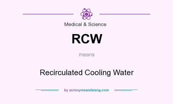 What does RCW mean? It stands for Recirculated Cooling Water