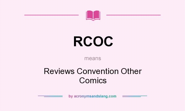 What does RCOC mean? It stands for Reviews Convention Other Comics