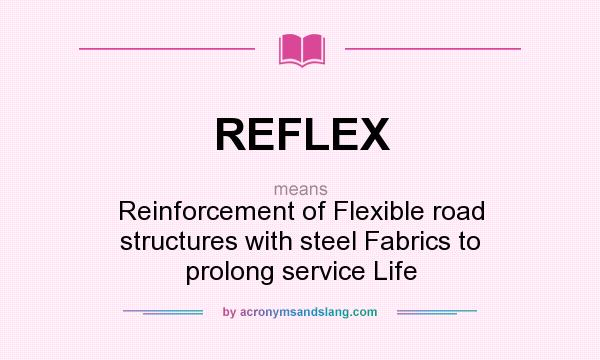 What does REFLEX mean? It stands for Reinforcement of Flexible road structures with steel Fabrics to prolong service Life