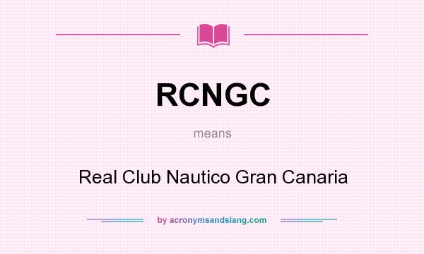What does RCNGC mean? It stands for Real Club Nautico Gran Canaria