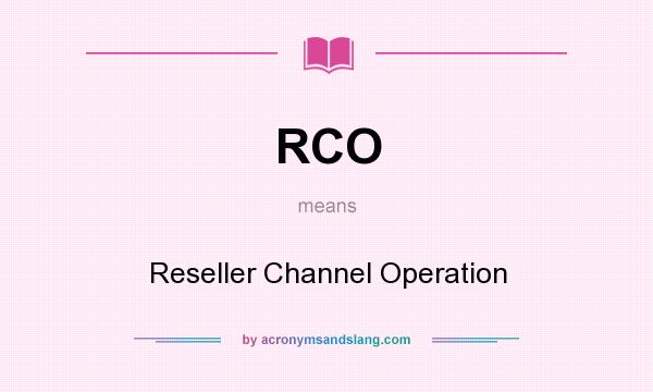 What does RCO mean? It stands for Reseller Channel Operation