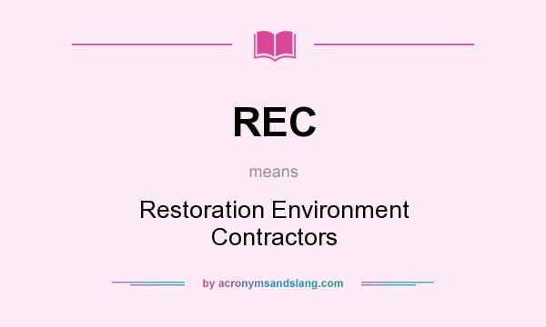 What does REC mean? It stands for Restoration Environment Contractors