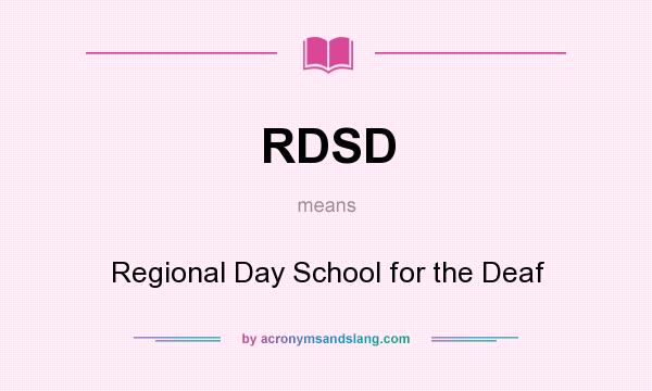 What does RDSD mean? It stands for Regional Day School for the Deaf