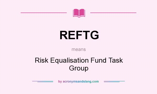 What does REFTG mean? It stands for Risk Equalisation Fund Task Group
