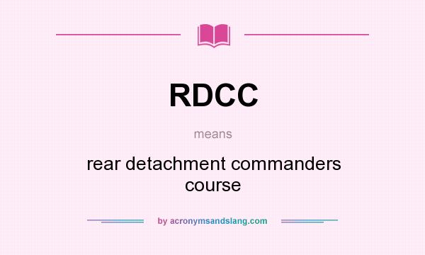 What does RDCC mean? It stands for rear detachment commanders course