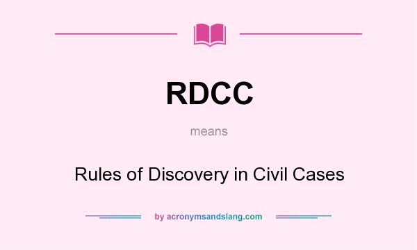What does RDCC mean? It stands for Rules of Discovery in Civil Cases