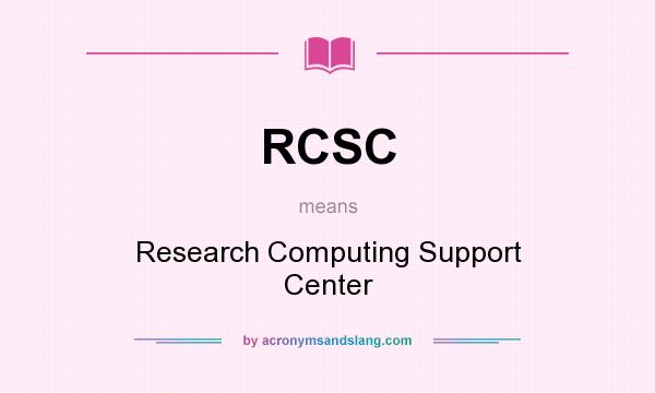 What does RCSC mean? It stands for Research Computing Support Center