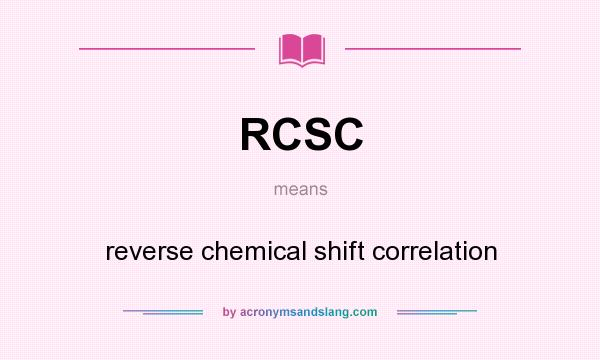 What does RCSC mean? It stands for reverse chemical shift correlation