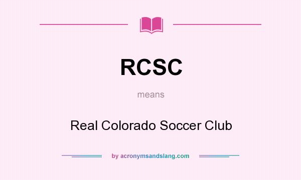 What does RCSC mean? It stands for Real Colorado Soccer Club